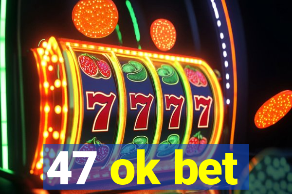 47 ok bet